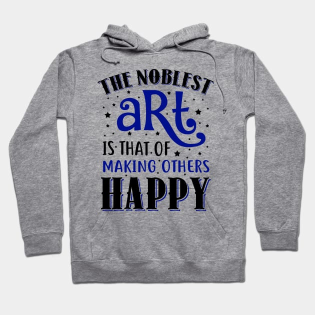 The Noblest Art Is That Of Making Others Happy Hoodie by KsuAnn